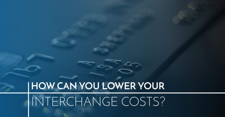HOW CAN YOU LOWER YOUR INTERCHANGE COSTS?